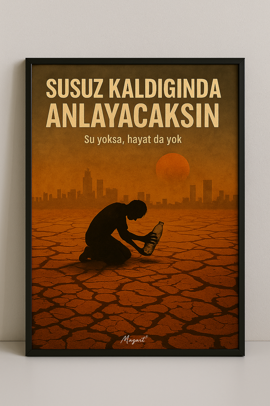 “Susuz Kaldığında Anlayacaksın”