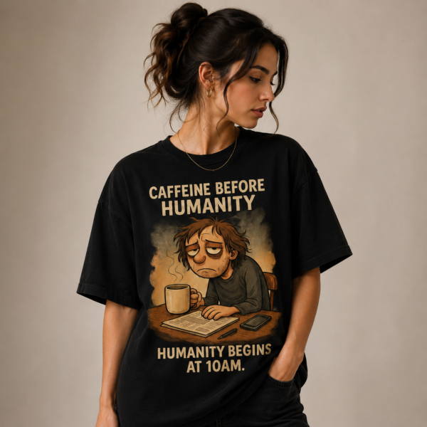 Caffeine Before Humanity tasarım tişört